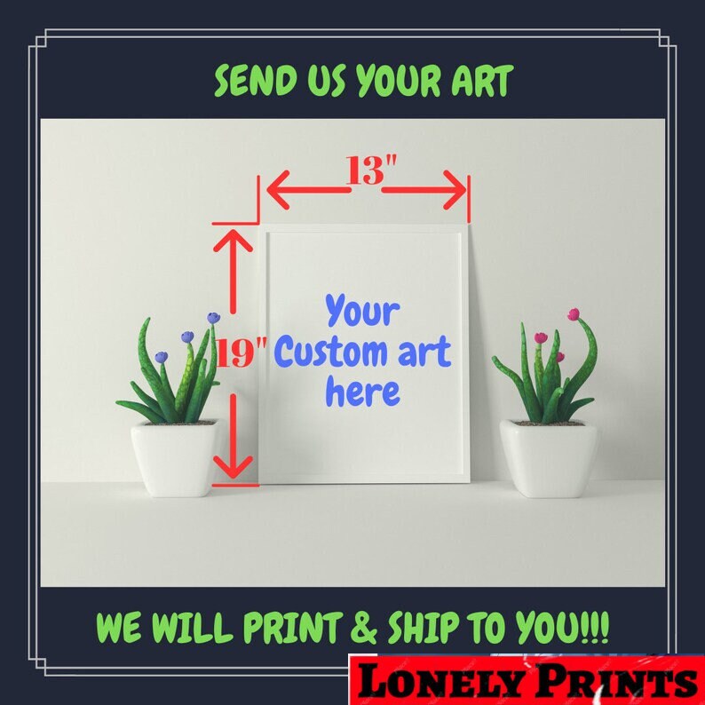 Custom Print! Send us your images and we will print them!